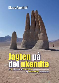 Jagten på det ukendte : et liv på sporet af fortidsgåder og overnaturlige fænomener