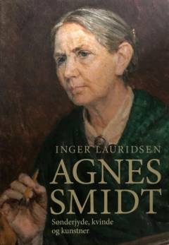 Agnes Smidt : sønderjyde, kvinde og kunstner