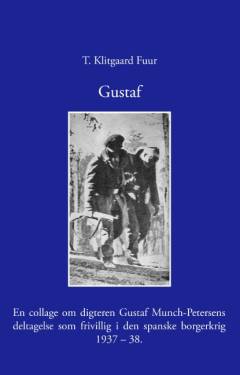 Gustaf : en collage om digteren Gustaf Munch-Petersens deltagelse som frivillig i Den Spanske Borgerkrig 1937-38
