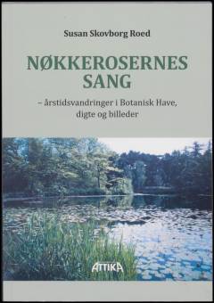 Nøkkerosernes sang : årstidsvandringer i Botanisk Have, digte og billeder