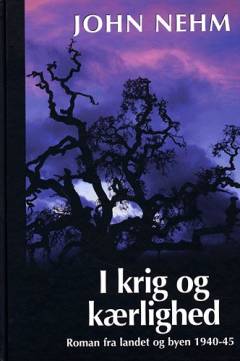 I krig og kærlighed : roman fra landet og byen 1940-45
