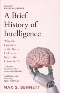 A brief history of intelligence : why the evolution of the brain holds the key to the future of AI