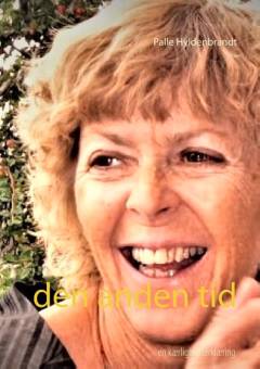 Den anden tid : en fotofortælling og en opfølgning på min Bodil : anden del af en kærlighedserklæring