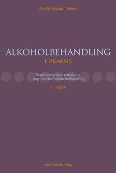 Alkoholbehandling i praksis : redskaber i den ambulante, psykosociale alkoholbehandling
