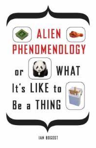 Alien phenomenology, or, What it's like to be a thing