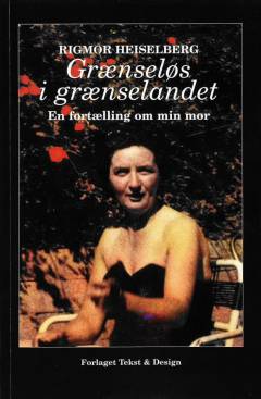 Grænseløs i grænselandet : en fortælling om min mor