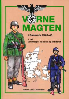 Værnemagten i Danmark 1940-1945. Del 1 : Landtropper fra hæren og luftvåbnet