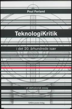 Teknologikritik i det 20. århundrede især : et idéhistorisk essay