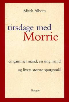 Tirsdage med Morrie : en gammel mand, en ung mand og livets største lære