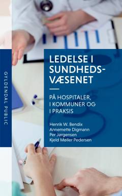 Ledelse i sundhedsvæsenet - på hospitaler, i kommuner og i praksis