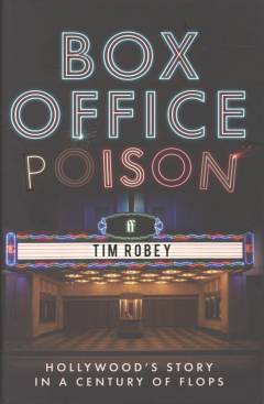 Box office poison : Hollywood's story in a century of flops
