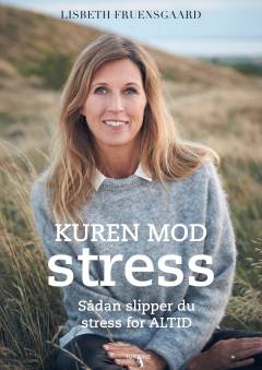 Kuren mod stress : sådan slipper du stress for altid