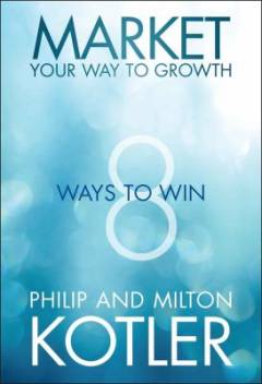 Market your way to growth : 8 ways to win
