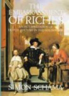 The embarrassment of riches : an interpretation of Dutch culture in the golden age