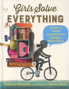 Girls solve everything : stories of women entrepreneurs building a better world