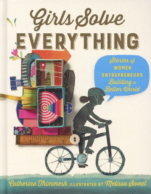 Girls solve everything : stories of women entrepreneurs building a better world