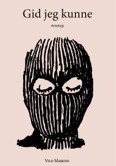 Gid jeg kunne : antologi