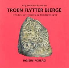 Troen flytter bjerge : en historie om vikingerne og deres togter og tro