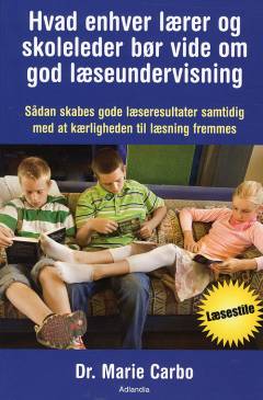 Hvad enhver lærer og skoleleder bør vide om god læseundervisning : sådan skabes gode læseresultater samtidig med at kærligheden til læsning fremmes