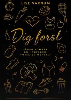 Dig først : sådan kommer du i topform fysisk og mentalt