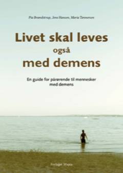 Livet skal leves også med demens : en guide for pårørende til mennesker med demens