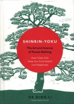Shinrin-yoku : the art and science of forest bathing