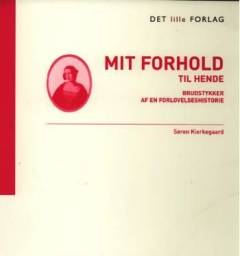 Mit forhold til hende : brudstykker af en forlovelseshistorie