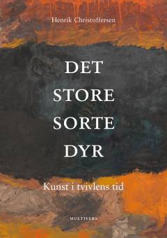 Det store sorte dyr : kunst i tvivlens tid