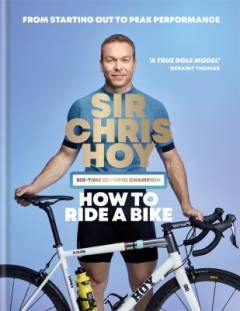 How to ride a bike : from starting out to peak performance