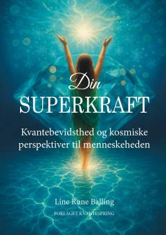 Din superkraft : kvantebevidsthed og kosmiske perspektiver til menneskeheden