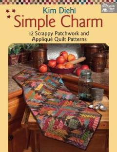 Simple charm : 12 scrappy patchwork and appliqué quilt patterns