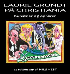 Laurie Grundt på Christiania : kunstner og oprører