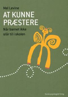 At kunne præstere : når barnet ikke slår til i skolen