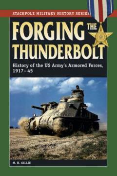 Forging the Thunderbolt : history of the U.S. Army's Armored Forces, 1917-45