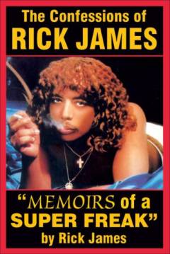 The confessions of Rick James : "memoirs of a super freak"