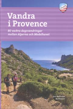 Vandra i Provence : 80 vackra dagsvandringar mellan Alperna och Medelhavet