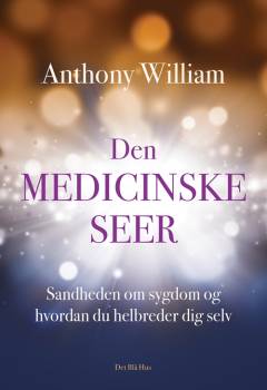 Den medicinske seer : sandheden om sygdom og hvordan du helbreder dig selv
