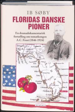 Floridas danske pioner : en dramadokumentarisk fortælling om tomatkongen A.C. Frost (1846-1924)