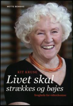 Kit Kruse : livet skal strækkes og bøjes : livsglæde for viderekomne