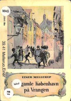Det gamle København på vrangen : ældre tiders byliv, beværtninger, bordeller, bisser og betjente