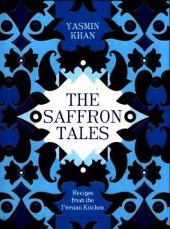 The saffron tales : recipes from the Persian kitchen