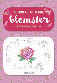 10 trin til at tegne blomster : tegn 75 blomster med 10 simple trin!