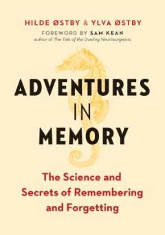 Adventures in memory : the science and secrets of remembering and forgetting