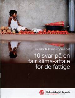 10 svar på en fair klima-aftale for de fattige : bliv klar til klima-topmødet