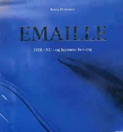 Emaille : før - nu - og hjemme hos dig