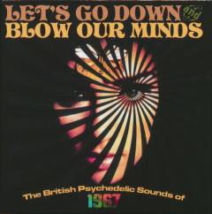 Let's go down and blow our minds : the British psychedelic sounds of 1967