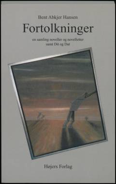 Fortolkninger : en samling af noveller og novelletter samt Dit og Dat