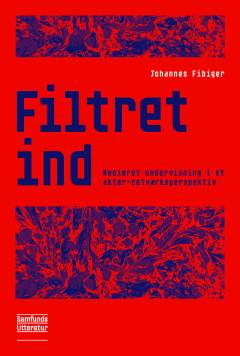 Filtret ind : medieret undervisning i et aktør-netværksperspektiv