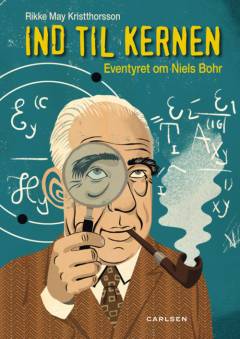 Ind til kernen : eventyret om Niels Bohr