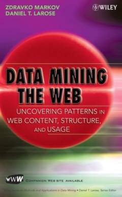 Data mining the web : uncovering patterns in web content, structure, and usage